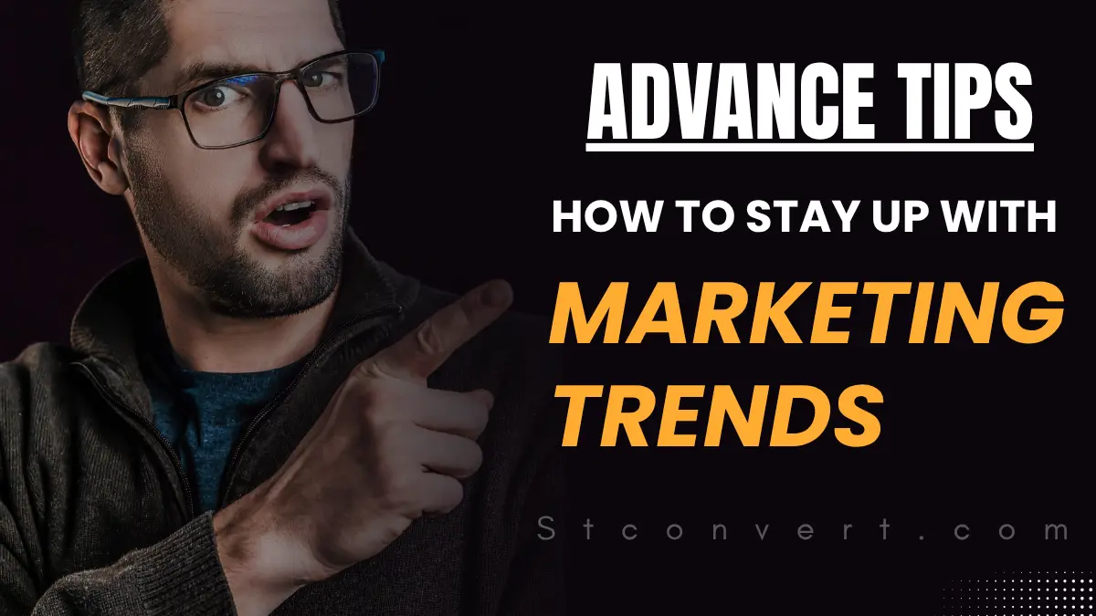 How to Stay Up with Marketing Trends: 10 Advance Tips