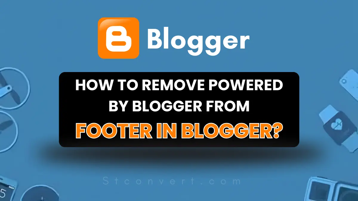 How to Remove Powered by Blogger from Footer in Blogger?